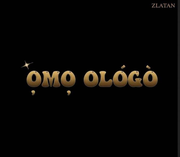 [Music] Zlatan – Omo Ologo